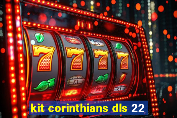 kit corinthians dls 22